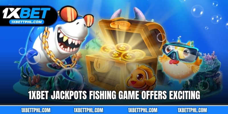 1xbet Jackpots Fishing game offers exciting entertainment