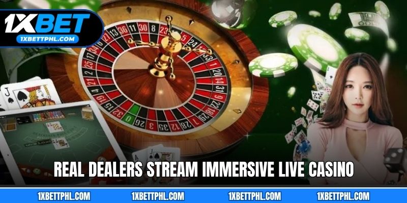 Real dealers stream immersive live casino