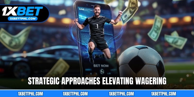 Strategic approaches elevating wagering