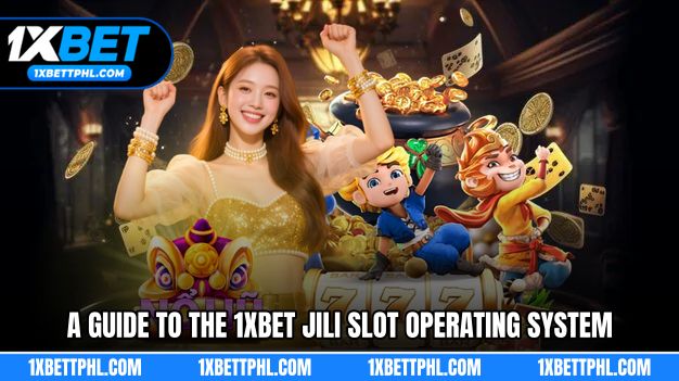 A Guide to the 1xBet Jili Slot Operating System