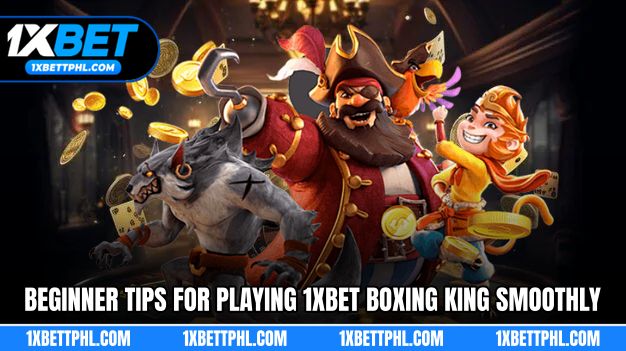 Beginner tips for playing 1xBet Boxing King smoothly