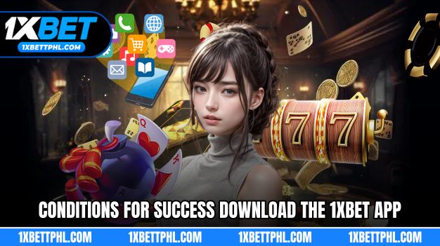 Conditions for successfully Download the 1XBET app
