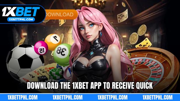 Download the 1XBET app to receive quick notifications from the platform