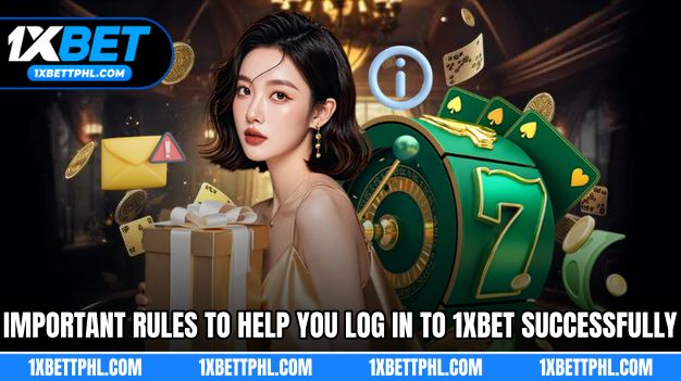 Important rules to help you log in to 1XBET successfully
