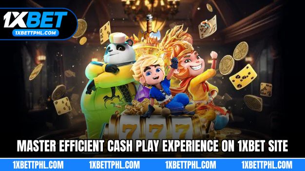 Master efficient cash play experience on 1xBet site