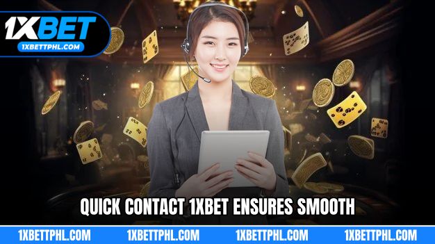 Quick contact 1XBET ensures smooth communication