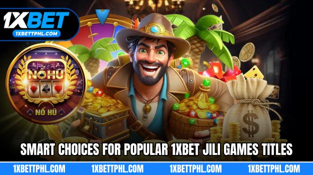 Smart Choices for Popular 1xbet Jili Games Titles