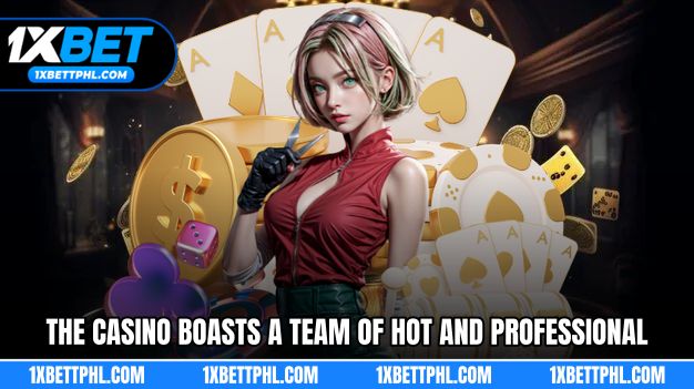 The casino boasts a team of hot and professional dealers.