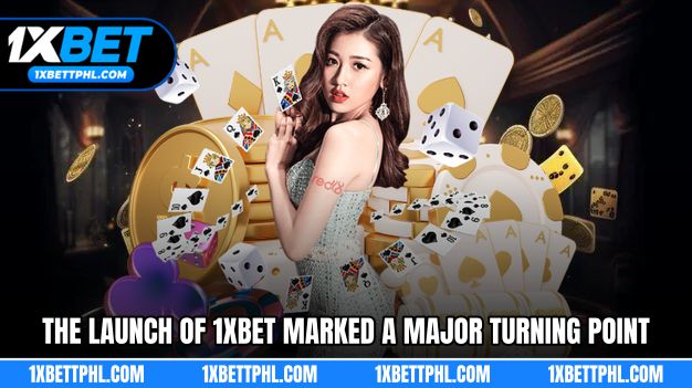 The launch of 1XBET marked a major turning point.