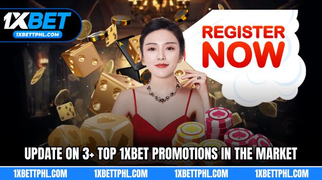 Latest update on 3+ top 1XBET promotions in the market