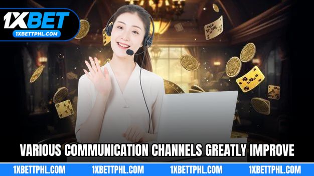 Various communication channels greatly improve