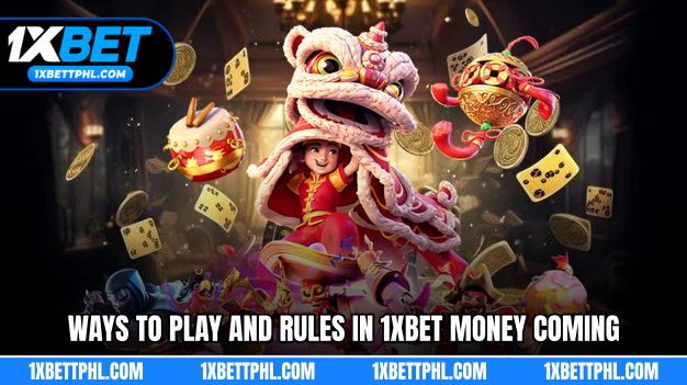 Ways to Play and Rules in 1XBET Money Coming