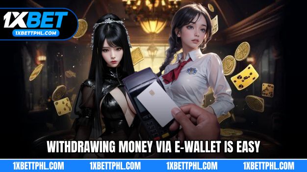 withdraw money from 1Xbet via e-wallet is easy and secure